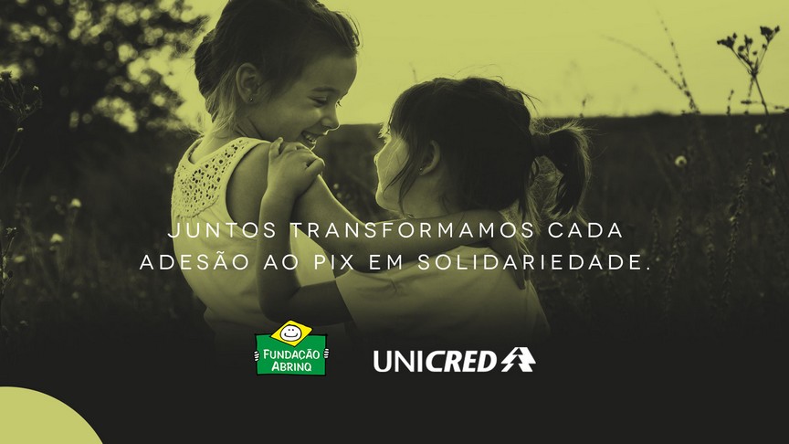 Unicred transforma adesão ao Pix em doação à Fundação Abrinq